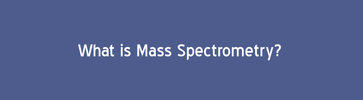 What is Mass spectrometry