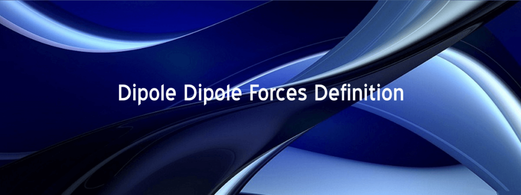 Dipole Dipole Forces Definition